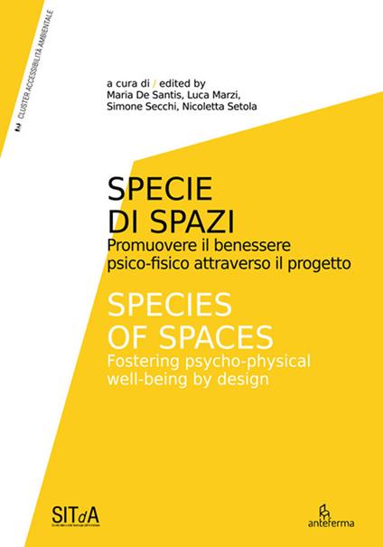 Specie di Spazi. Promuovere il benessere psico-fisico attraverso il progetto-Species of Spaces. Fostering psycho-physical well-being by design. Ediz. illustrata - copertina