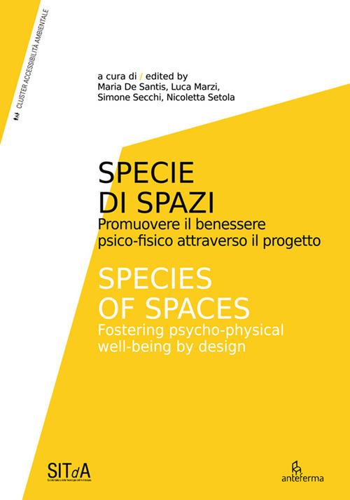 Specie di Spazi. Promuovere il benessere psico-fisico attraverso il progetto-Species of Spaces. Fostering psycho-physical well-being by design. Ediz. illustrata - copertina