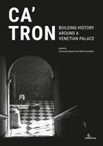 Ca' Tron. Building History around a Venetian Palace