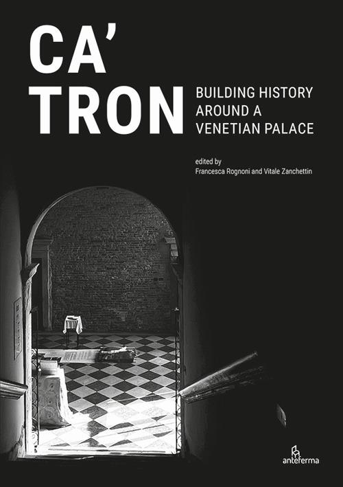 Ca' Tron. Building History around a Venetian Palace - copertina