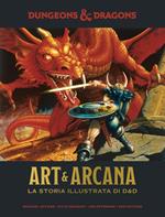 Art & Arcana: la storia illustrata di Dungeons & Dragons. Enciclopedia visuale ufficiale di Dungeons & Dragons. Ediz. ampliata