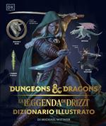 La leggenda di Drizzt. Dizionario illustrato. Dungeons & Dragons. Ediz. illustrata