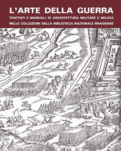 L'arte della guerra. Trattati e manuali di architettura militare e milizia nelle collezioni della Biblioteca Nazionale Braidense - copertina