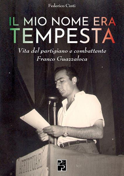 Il mio nome era Tempesta. Vita del partigiano e combattente Franco Guazzaloca - Federico Cinti - copertina