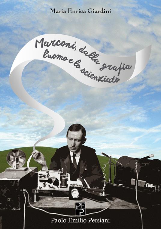 Guglielmo Marconi: dalla grafia l'uomo e lo scienziato - Maria Enrica Giardini - copertina