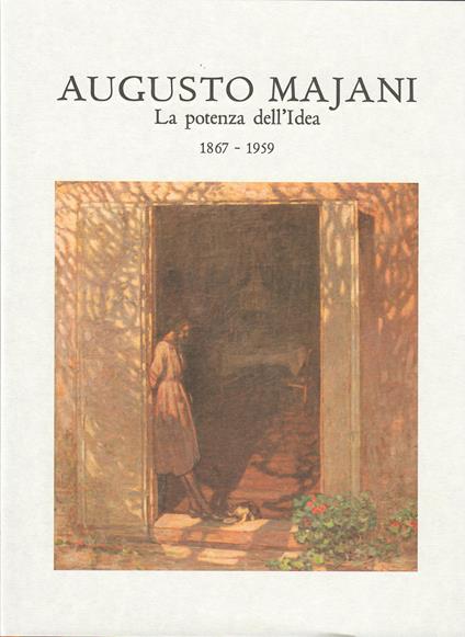 Augusto Majani. La potenza dell'idea. 1867-1959 - Francesca Sinigaglia,Ramona Loffredo,Ilaria Chia - copertina
