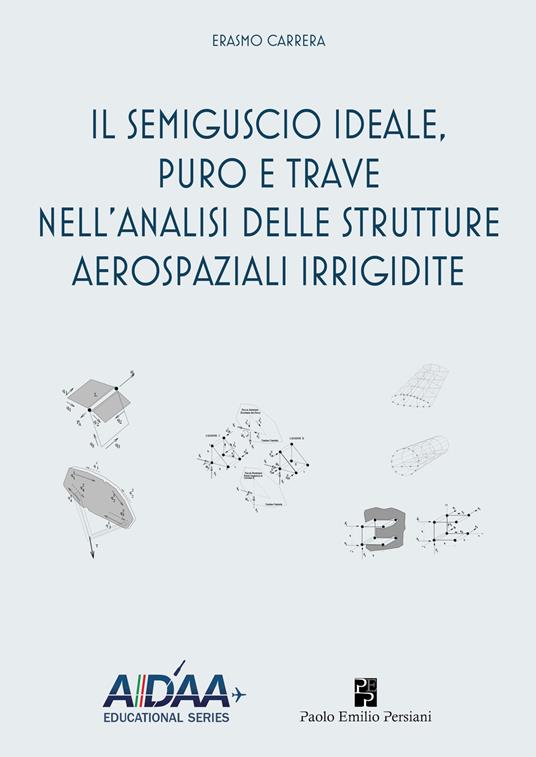 Il semiguscio ideale, puro e trave nell'analisi delle strutture aerospaziali irrigidite - Erasmo Carrera - copertina