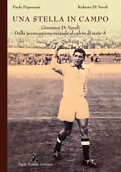 Una stella in campo. Giovanni Di Veroli dalla persecuzione razziale al calcio di serie A - Paolo Poponessi,Roberto Di Veroli - copertina