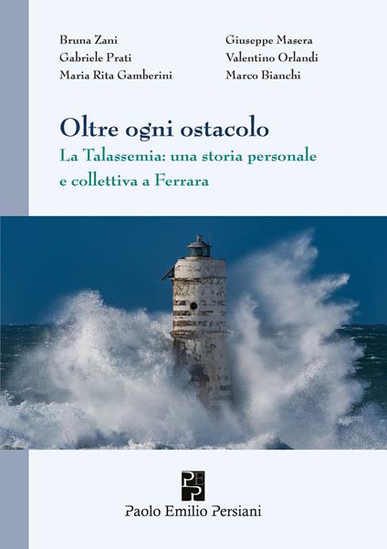 Oltre ogni ostacolo. La Talassemia: una storia personale e collettiva a Ferrara - Bruna Zani,Giuseppe Masera,Gabriele Prati - copertina