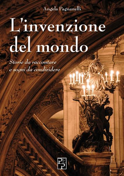 L'invenzione del mondo. Storie da raccontare e sogni da condividere - Angela Pagnanelli - copertina