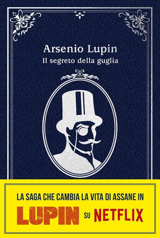 Arsenio Lupin. Il segreto della guglia. Nuova edizione in occasione della  serie Netflix. Parte 2 - Maurice Leblanc - Libro - Magazzini Salani 