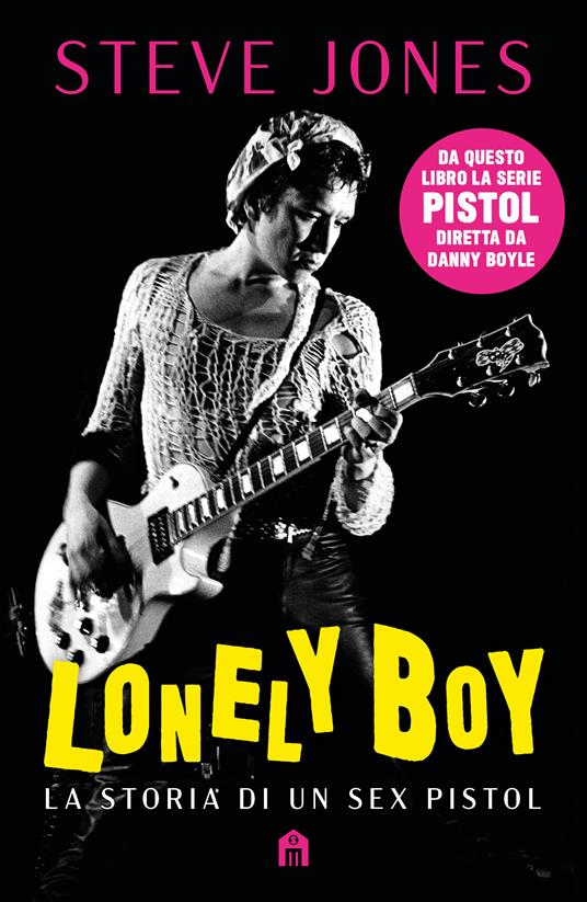 Lonely boy La storia di un Sex Pistol Steve Jones Libro  