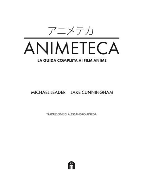 Animeteca. La guida completa ai film anime. Ediz. a colori - Michael Leader,Jake Cunningham - 2