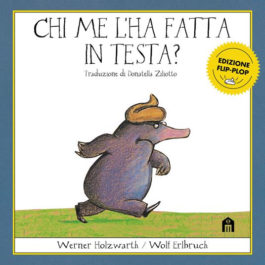 Chi me l'ha fatta in testa? Edizione flip-plop. Ediz. a colori - Werner Holzwarth,Wolf Erlbruch - copertina