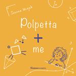 Polpetta + me. Ediz. illustrata