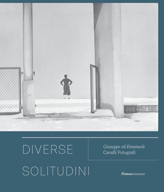 Diverse solitudini. Giuseppe ed Emanuele Cavalli fotografi. Catalogo della mostra (Senigallia, 3 maggio-20 giugno 2021). Ediz. illustrata - copertina