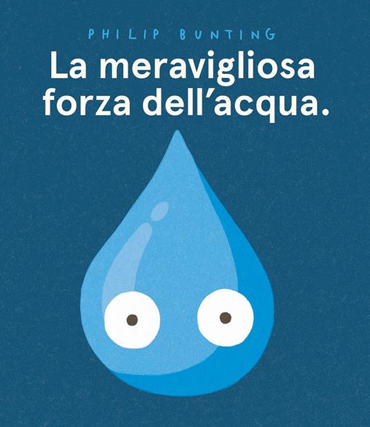 La meravigliosa forza dell'acqua. Ediz. a colori - Philip Bunting - copertina