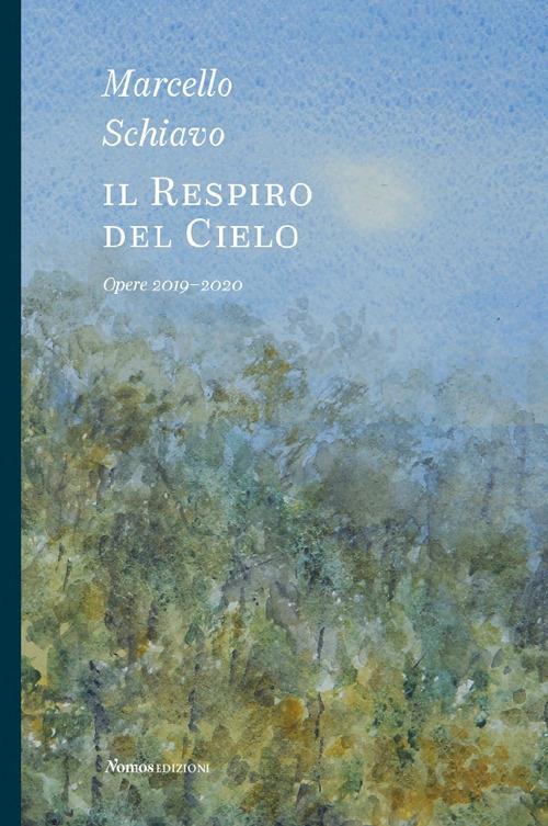 Marcello Schiavo. Il respiro del cielo. Opere 2019-2020. Ediz. illustrata - copertina