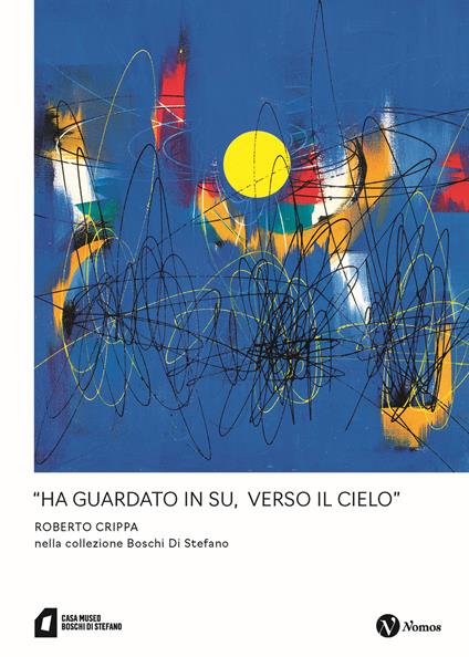 «Ha guardato in su, verso il cielo» Roberto Crippa nella collezione Boschi Di Stefano. Nuova ediz. - copertina