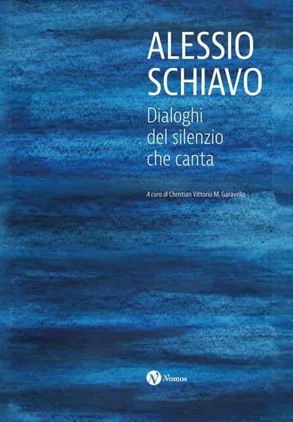 Alessio Schiavo. Dialoghi del silenzio che canta. Ediz. illustrata - copertina