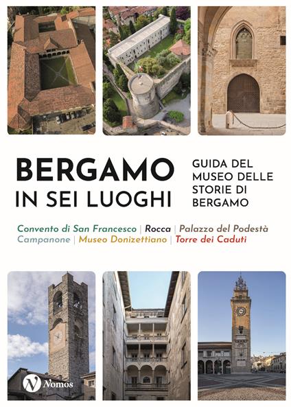 Bergamo in sei luoghi. Guida al Museo delle storie di Bergamo. Nuova ediz. - copertina