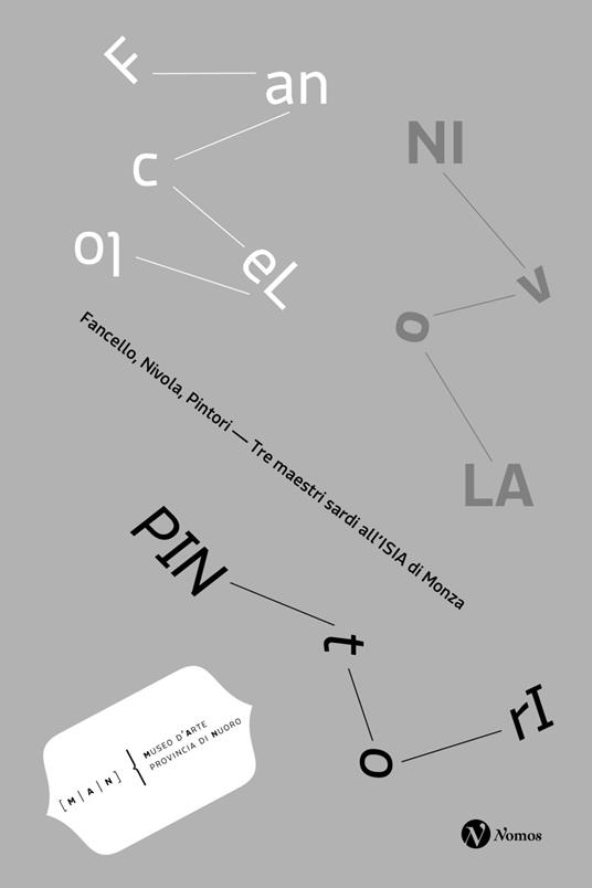 Fancello, Nivola, Pintori. Tre maestri sardi all'ISIA di Monza. Catalogo della mostra (Nuoro, 24 novembre 2024-3 marzo 2024). Ediz. italiana e inglese - copertina