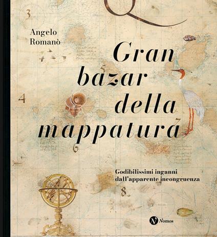 Gran bazar della mappatura. Godibilissimi inganni dall’apparente incongruenza. Nuova ediz. - Angelo Romanò - copertina