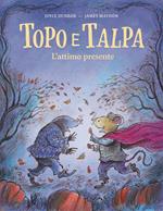 Topo e Talpa. L'attimo presente. Ediz. a colori