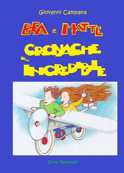 Bea e Matte. Cronache dell'incredibile - Giovanni Campana - copertina