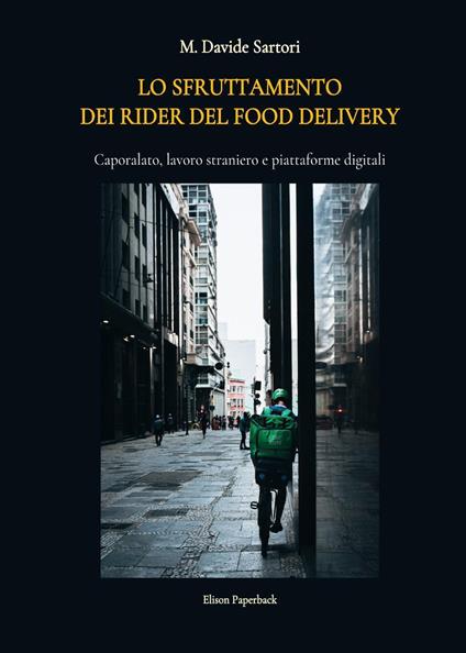 Lo sfruttamento dei rider del food delivery. Caporalato, lavoro straniero e piattaforme digitali - M. Davide Sartori - copertina