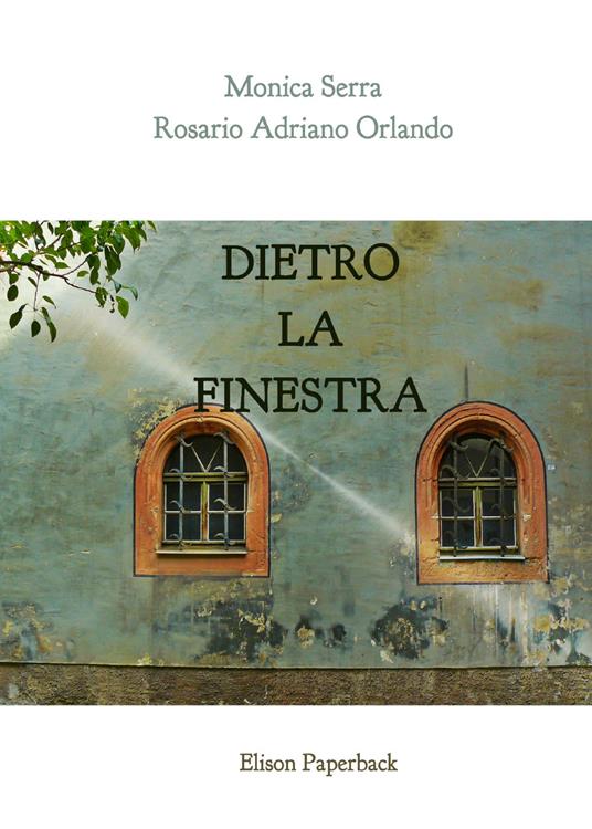 Dietro la finestra - Rosario Adriano Orlando - Monica Serra - - Libro -  Elison Paperback - | IBS
