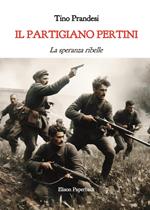 Il partigiano Pertini. La speranza ribelle