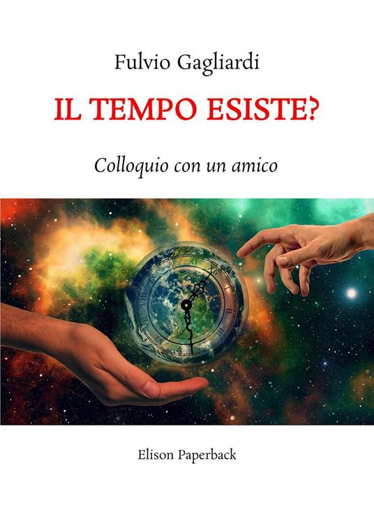 Il tempo esiste? Colloquio con un amico. Nuova ediz. - Fulvio Gagliardi - copertina