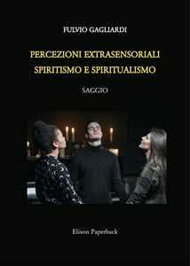 Libro Percezioni extrasensoriali, spiritismo e spiritualismo Fulvio Gagliardi