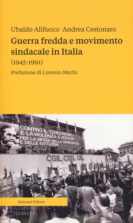 Guerra fredda e movimento sindacale in Italia (1945-1991) - Ubaldo Alifuoco,Andrea Cestonaro - copertina