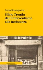 Silvio Trentin dall'interventismo alla Resistenza