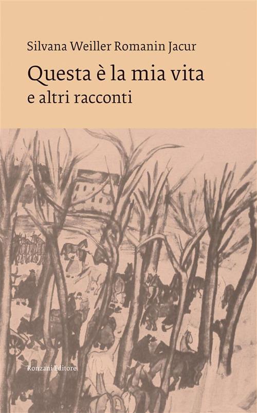 Questa è la mia vita e altri racconti - Silvana Weiller Romanin Jacur - ebook