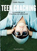 Teen coaching. Un metodo per il coaching con adolescenti