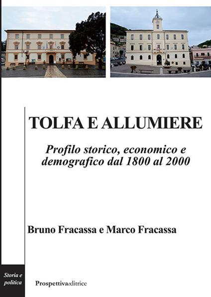 Tolfa e Allumiere. Profilo storico, economico e demografico dal 1800 al 2000 - Bruno Fracassa,Marco Fracassa - copertina