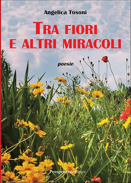 Tra fiori e altri miracoli - Angelica Tosoni - copertina