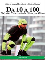 Da 10 A 100. Dai primi 10 km corsi alla 100 km per Milano