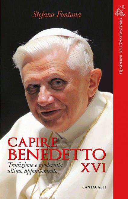 Capire Benedetto XVI. Tradizione e modernità ultimo appuntamento - Stefano Fontana - ebook