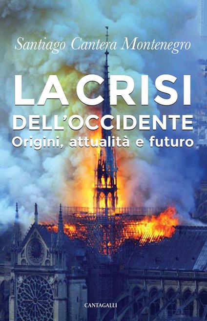 La crisi dell'Occidente. Origini, attualità e futuro - Santiago Cantera Montenegro - copertina