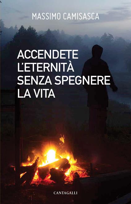 Accendete l'eternità senza spegnere la vita - Massimo Camisasca - copertina