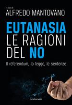 Eutanasia. Le ragioni del no. Il referendum, la legge, le sentenze