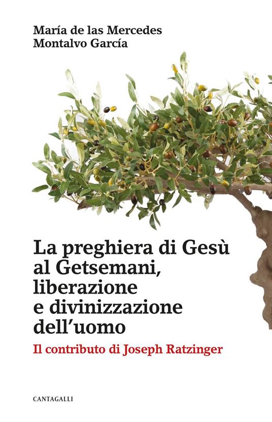 La preghiera di Gesù al Getsemani, liberazione e divinizzazione dell'uomo. Il contributo di Joseph Ratzinger - María de las Mercedes Montalvo García - ebook