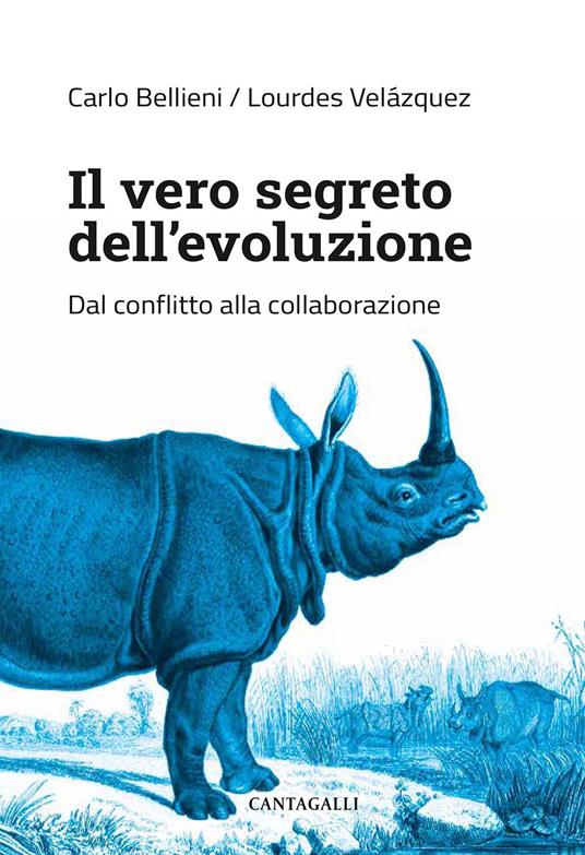 Il vero segreto dell'evoluzione. Dal conflitto alla collaborazione - Bellieni Carlo,Lourdes Velázquez - copertina