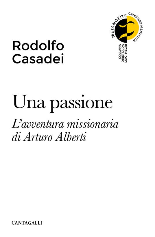 Una passione. L'avventura missionaria di Arturo Alberti - Rodolfo Casadei - copertina