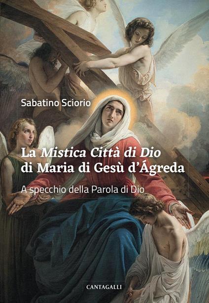 La «Mistica città di Dio» di Maria di Gesù d'Ágreda. A specchio della Parola di Dio - Sabatino Sciorio - copertina