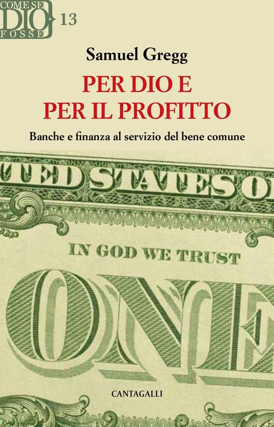Per Dio e per il profitto. Banche e finanza al servizio del bene comune - Samuel Gregg,Nicola Iannello - ebook